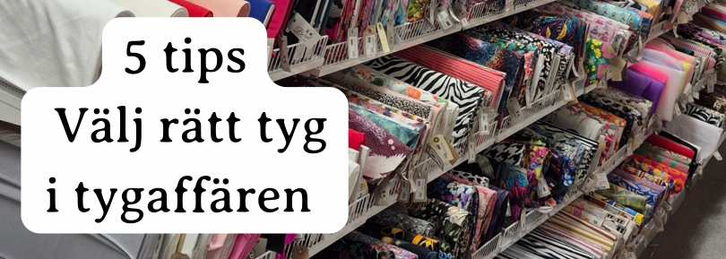 5 tips för att välja rätt tyg i din lokala tygaffär