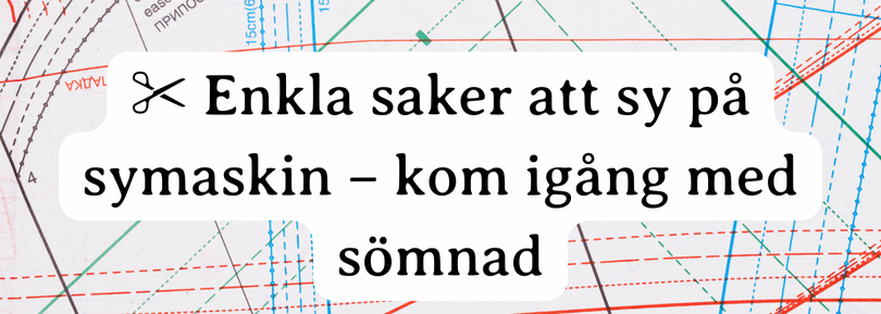 ✂️ Enkla saker att sy på symaskin – kom igång med sömnad