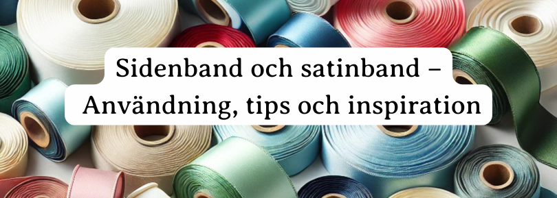 Sidenband och satinband – Allt du behöver veta för kreativa projekt