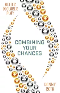 Better Declarer Play – Combining Your Chances