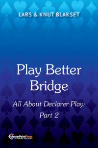 Play Better Bridge - All about Declarer Play: Part 2.
