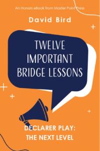 Twelve Important Bridge Lessons on Declarer Play: the Next Level