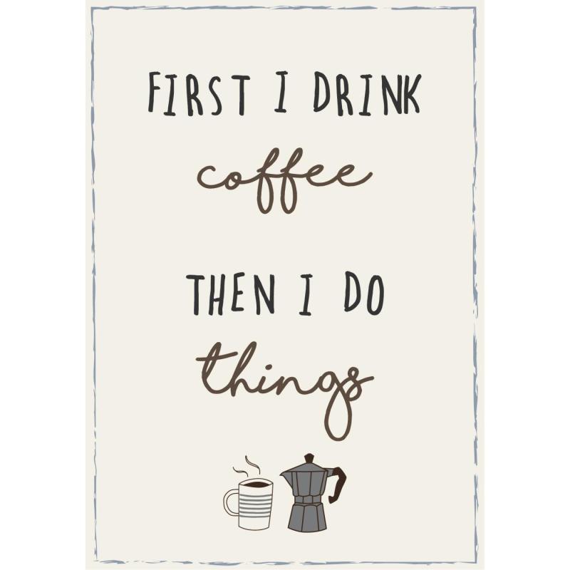 IB Laursen Metall Skylt "First I drink coffee then I do things"