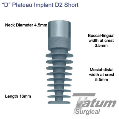D Plateau Implants D2 4.5x16mm, Short mesial-distal 4.5mm