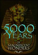 5000 Years Of Magnificent Wonders