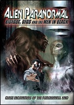 Alien Paranormal: Bigfoot, UFOs And The Men In Black