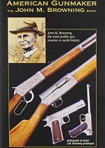 American Gunmaker - The John M. Browning Story