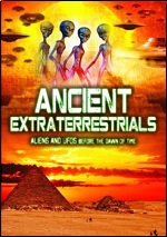 Ancient Extraterrestrials: Aliens And UFOs Before The Dawn Of Time