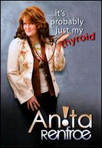Anita Renfroe - It´s Probably Just My Thyroid