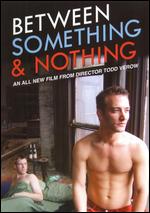Between Something & Nothing