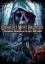 Canadas Most Haunted - Paranormal Encounters In The Great White North