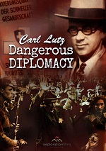 Carl Lutz - Dangerous Diplomacy