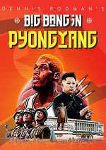 Dennis Rodmans Big Bang In Pyongyang