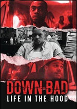 Down Bad: Life In The Hood