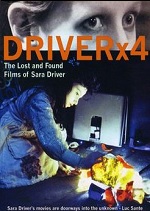 Driver X4 - The Lost And Found Films Of Sara Driver