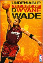 Undeniable - The Rise Of Dwyane Wade