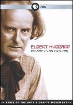 Elbert Hubbard - An American Original