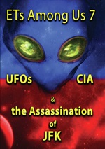 ETs Among Us 7: UFOs, CIA And The Assassination Of JFK