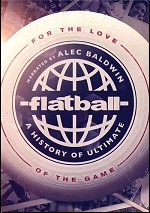 Flatball: A History Of Ultimate Frisbee