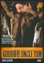 Goodbye Uncle Tom - Uncut & Uncensored
