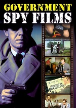 Government Spy Films: A Collection Of Vintage Government-Produced, Anti-Spy Propaganda Shorts