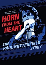 Horn From The Heart: The Paul Butterfield Story