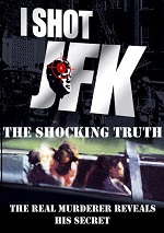 I Shot JFK - The Shocking Truth