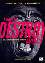 I Want To Destroy America