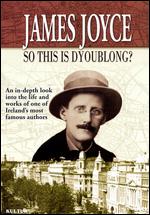 James Joyce - So This Is Dyoublong?