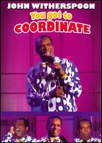 John Witherspoon - You Got To Coordinate