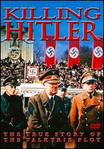 Killing Hitler - The True Story Of The Valkyrie Plot