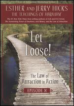 Let Loose! The Law Of Attraction In Action - Episode X