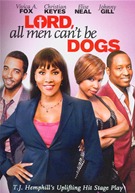 Lord, All Men Can't Be Dogs