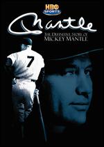 Mantle - The Definitive Story Of Mickey Mantle