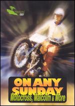On Any Sunday - Motocross, Malcolm & More