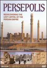 Persepolis - Rediscovering The Lost Capital Of The Persian Empire