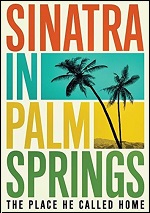 Sinatra In Palm Springs: The Place He Called Home