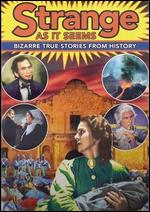 Strange As It Seems - Bizarre True Stories On Film