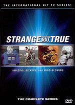 Strange But True