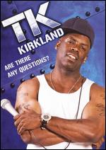T.K. Kirkland - Are There Any Questions?