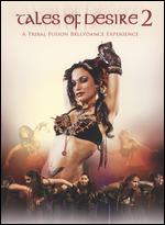 Tales Of Desire 2 - A Tribal Fusion Bellydance Experience