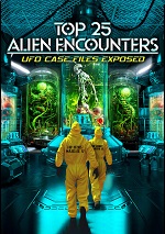 Top 25 Alien Encounters: UFO Case Files Exposed
