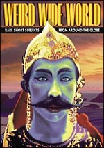 Weird Wide World - Rare Short Subjects From Around The Globe