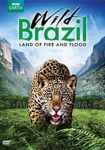 Wild Brazil - Land Of Fire & Flood
