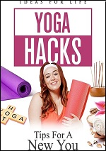 Yoga Hacks: Tips For A New You