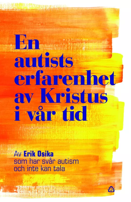 Erik Osika - En autists erfarenhet av Kristus i...