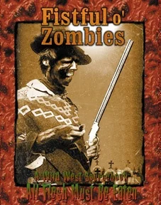 All Flesh Must Be Eaten RPG: A FISTFUL OF ZOMBIES (Sourcebook)