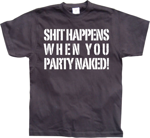 Shit happens when you party naked t-shirt