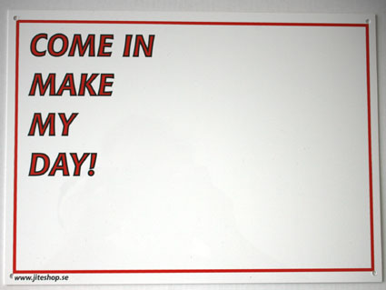 Skylt Come In Make My Day