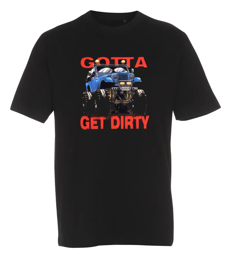 T-shirt Gotta get Dirty